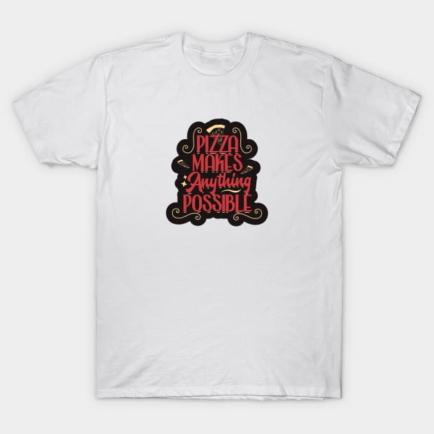 Pizza Makes Anything Possible T-Shirt by kindacoolbutnotreally